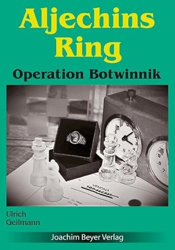 Aljechins Ring: Operation Botwinnik von Beyer, Joachim, Verlag